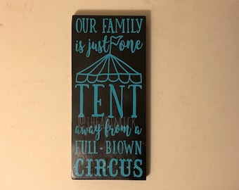 Funny Family Sign | Our Family Is One Tent Away from a Full Blown Circus | Rustic Farmhouse Wood Sign Design #2