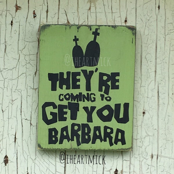 They're Coming To Get You Barbara  5.5 x 7 inch Painted Wood Sign - Classic Horror - Night Of The Living Dead - Small Wood Sign - Ships Free