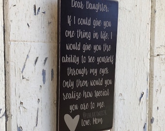 Dear Daughter - Dear Wife - Dear Husband - Dear Son - If I Could Give You One Thing In Life - 11.25 x 24" Painted Wood Sign