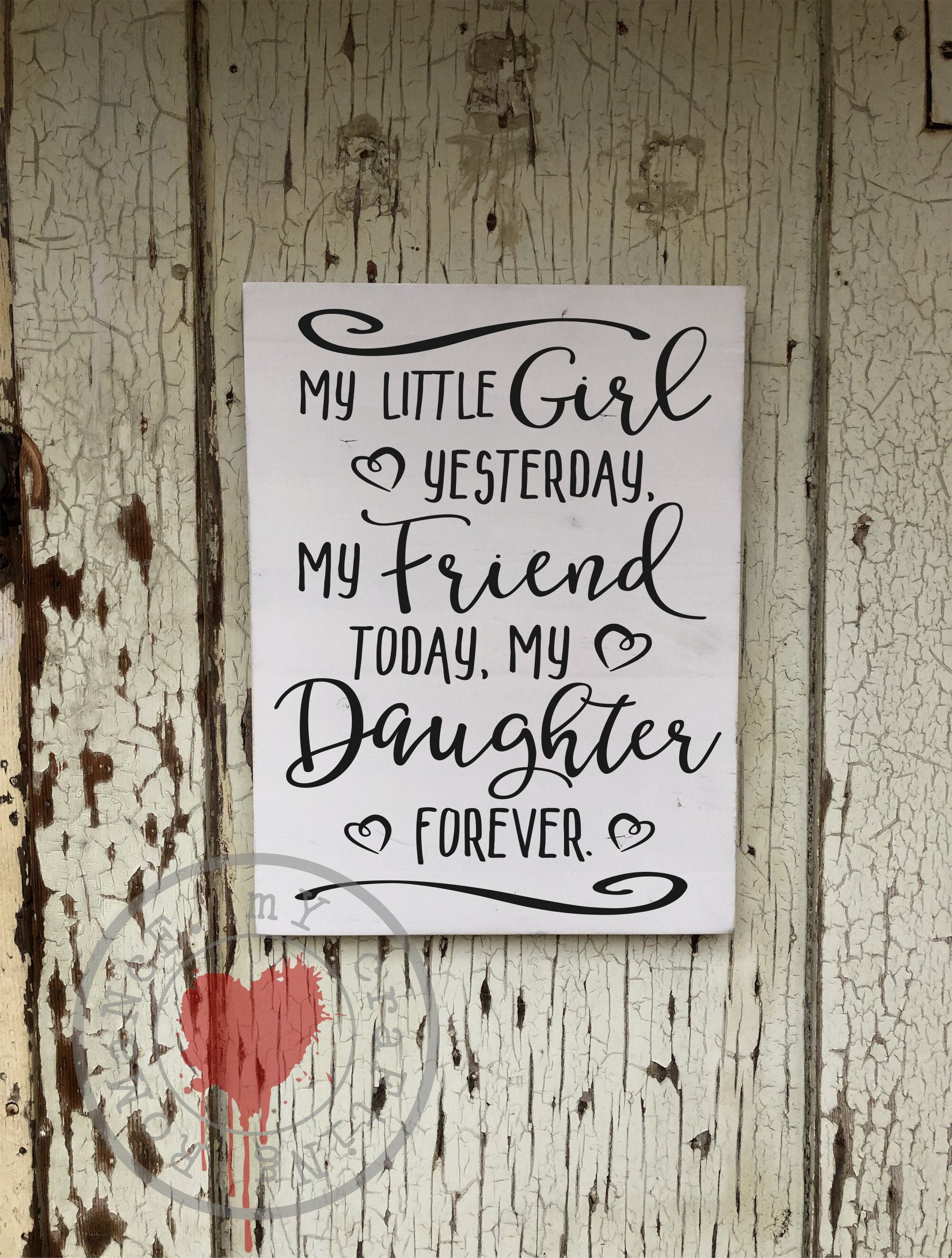 Yesterday Friend My Little Girl Yesterday - My Friend Today - My Daughter Forever - 9 X ...