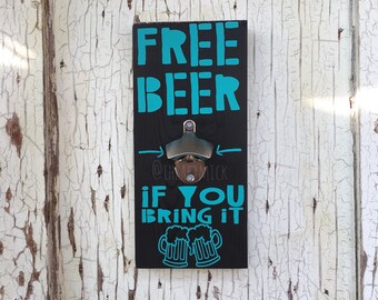 Free Beer If You Bring It - 5.5 x 12 inch Painted Wood Sign with Bottle Opener