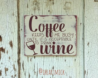 Coffee Keeps Me Busy Until It's Acceptable To Drink Wine 9" x 12" Wood Sign