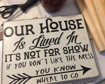 Our House Is Lived In Not For Show, If You Don't Like The Mess You Know Where To Go 9 x 12" Painted Wood Sign