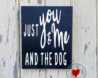 Just You Me & The Dog  9 x 12 inch Painted Wood Sign