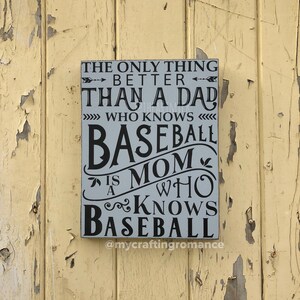 The Only Thing Better - Than A Dad - Who Knows Baseball - Is A Mom Who Knows Baseball - 9 x 12 inch Painted Wood Sign