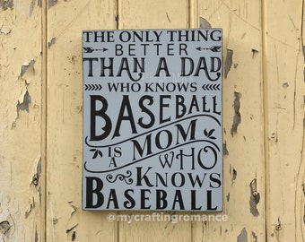 The Only Thing Better - Than A Dad - Who Knows Baseball - Is A Mom Who Knows Baseball - 9 x 12 inch Painted Wood Sign