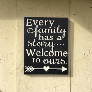 Every family has a story.. Welcome to ours.  9 x 12 inch Painted Wood Sign