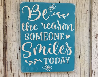 Be The Reason Someone Smiles Today 9 x 12  inch Painted Wood Sign
