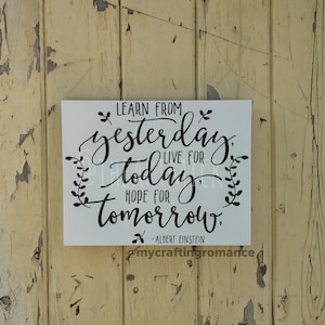 Learn From Yesterday - Live For Today - Hope For Tomorrow - Albert Einstein Quote  9 x 12 inch Painted Wood Sign