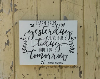 Learn From Yesterday - Live For Today - Hope For Tomorrow - Albert Einstein Quote  9 x 12 inch Painted Wood Sign