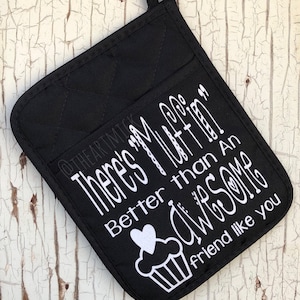 There&#39;s &quot;Muffin&quot; Better Than An Awesome Friend Like You - Available in Green, Red, Turquoise & Gray Friend Gift - Pot Holder