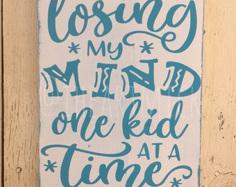 Losing My Mind, One Kid At A Time - 9 x 12 inch Painted Wood Sign