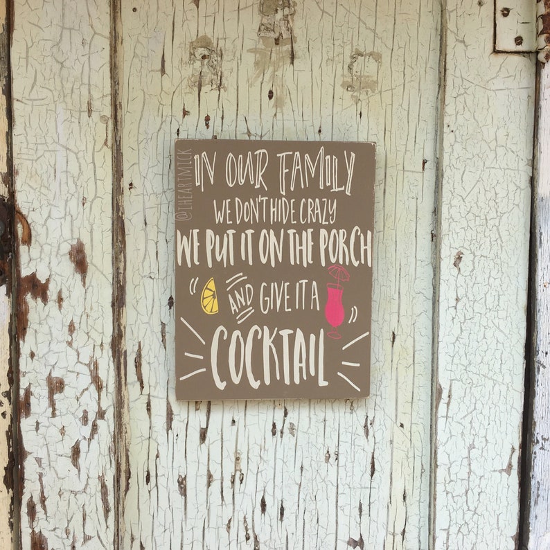In Our Family We Don't Hide Crazy, We Put It On The Porch And Give It A Cocktail 9 x 12 inch Painted Wood Sign image 2
