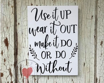 Use It Up Wear It Out Make It Do Or Do Without Sign | Farmhouse Wall Art | Inspirational Quote Decor | Handmade Wood Sign