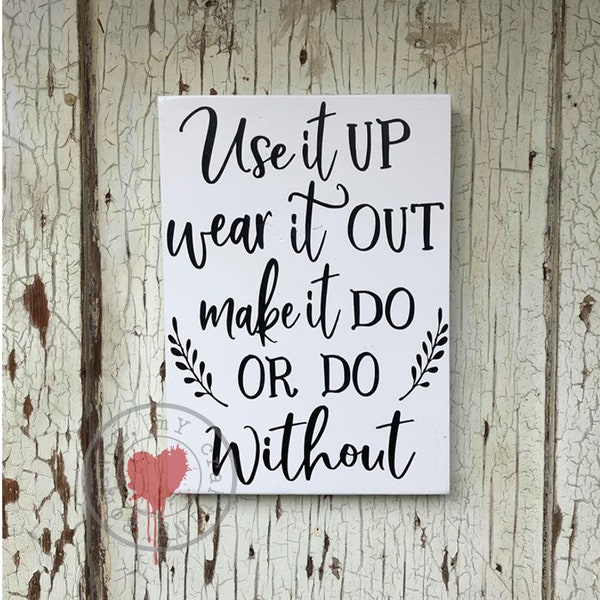 Use It Up - Wear It Out - Make It Do - Or Do Without -  9 x 12 inch Painted Wood Sign