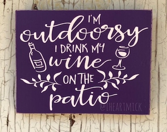 I'm Outdoorsy, I Drink My Wine On The Patio  9 x 12 inch Painted Wood Sign