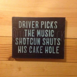 Supernatural Quote  - Driver Picks the Music, Shotgun Shuts His Cake Hole- 5.5 x 7 inch Painted Wood Sign - Small Wood Sign