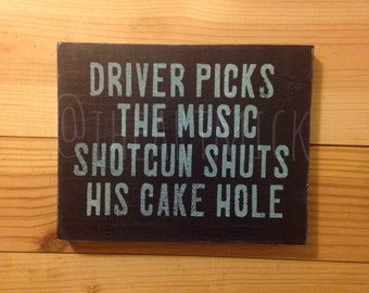 Supernatural Quote  - Driver Picks the Music, Shotgun Shuts His Cake Hole- 5.5 x 7 inch Painted Wood Sign - Small Wood Sign