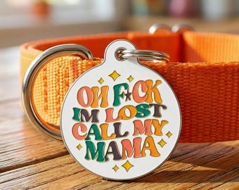 Custom Engraved Pet ID Tag for Dogs and Cats - "Oh F*ck I'm Lost Call My Mama" - 2 Tag Sizes