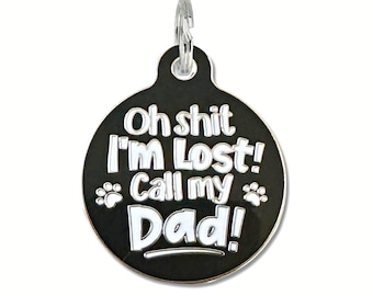 Large Small Pet ID Funny Dog or Cat Tag "Oh Shit I'm Lost Call my Dad" Laser Engraved Durable Enamel Collar Charm Name Tag