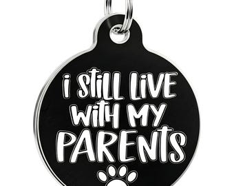 Cute Dog Tag - Enamel Pet ID, Backside Engraved - "I Still Live With My Parents" Size SM & LG
