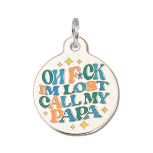 Small or Large Personalized Pet ID Tags Name Tags "Oh F*ck I'm Lost Call my Papa" Laser Engraved Enamel Collar Charm Gift for Dog Dads