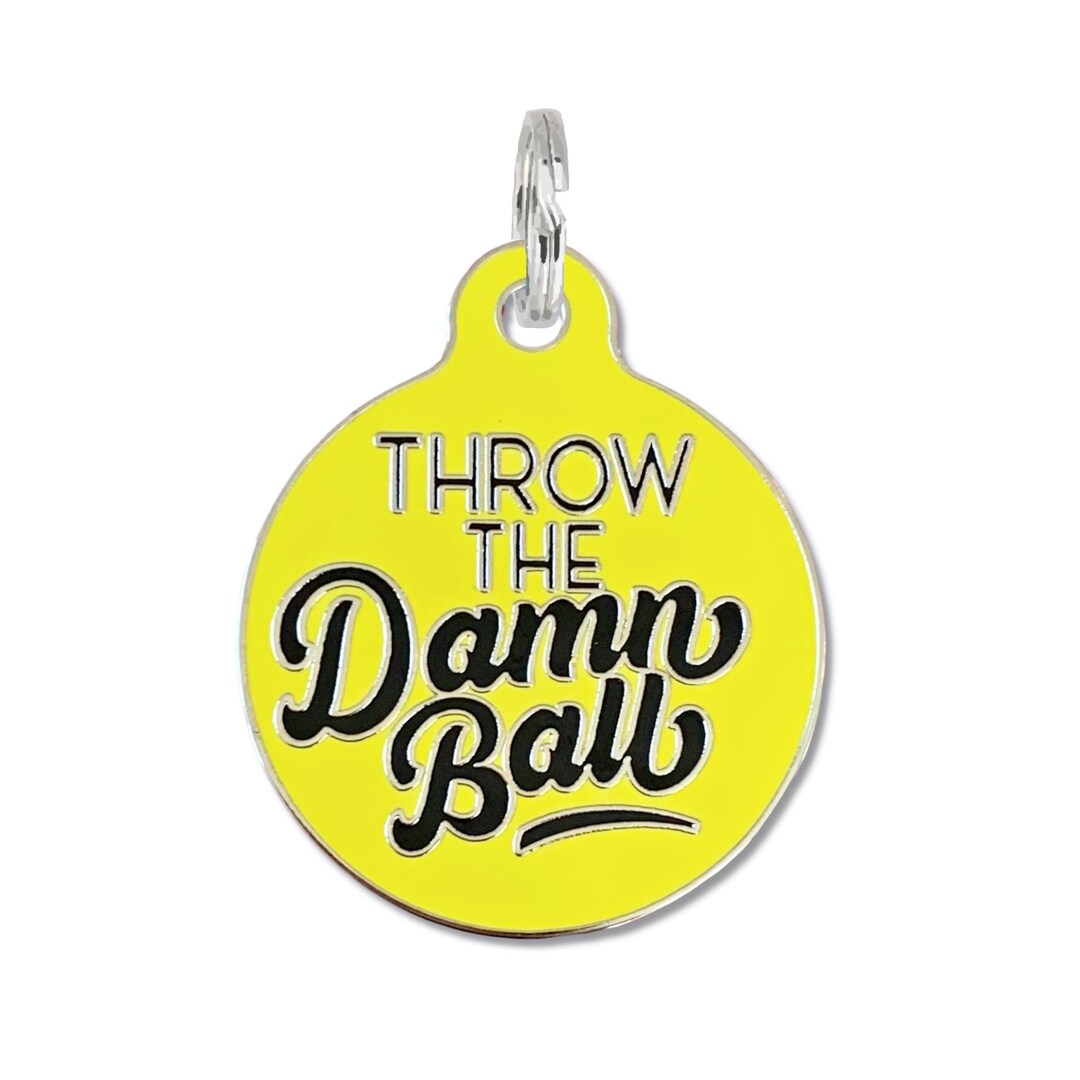 Ball Dog Tag, Funny Dog Tag Personalized throw the Damn Ball Laser