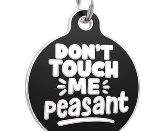 Funny Dog Tag • Engraved Pet ID Tag, 2 Sizes - "Don't Touch Me Peasant"