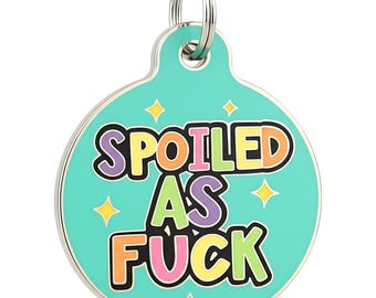 Funny Dog Tag Custom Engraved Pet ID, Double-Sided, 2 Sizes: "Spoiled as F*ck"