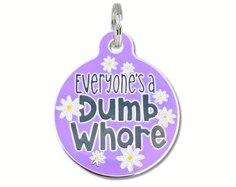 Girl Dog Tags for Dogs Cats Small or Large Personalized Pet ID Tag, Laser Engraved Collar Charm Accessory "Everyone's A Dumb Whore"