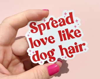 Dog Mom Waterproof Durable Vinyl Sticker: Spread Love Like Dog Hair