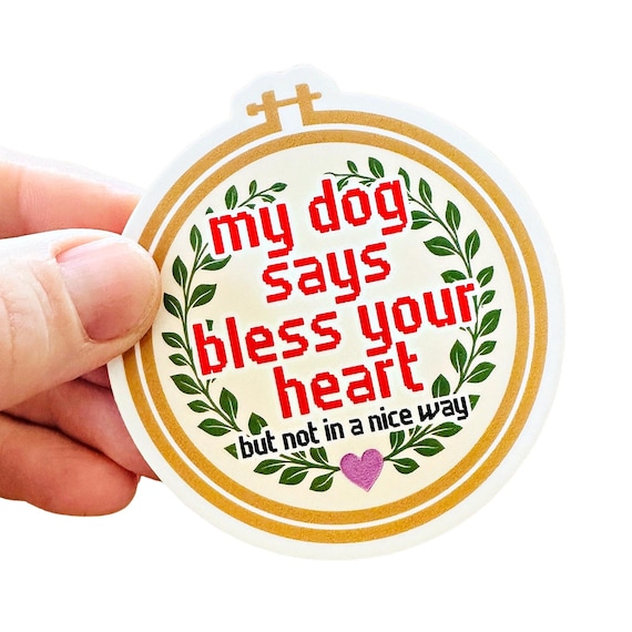 Funny Dog Sticker - Durable Vinyl Waterproof Sticker for Tumbler, Cup and Laptops "My Dog Says Bless Your Heart" - 3" Circle Sticker
