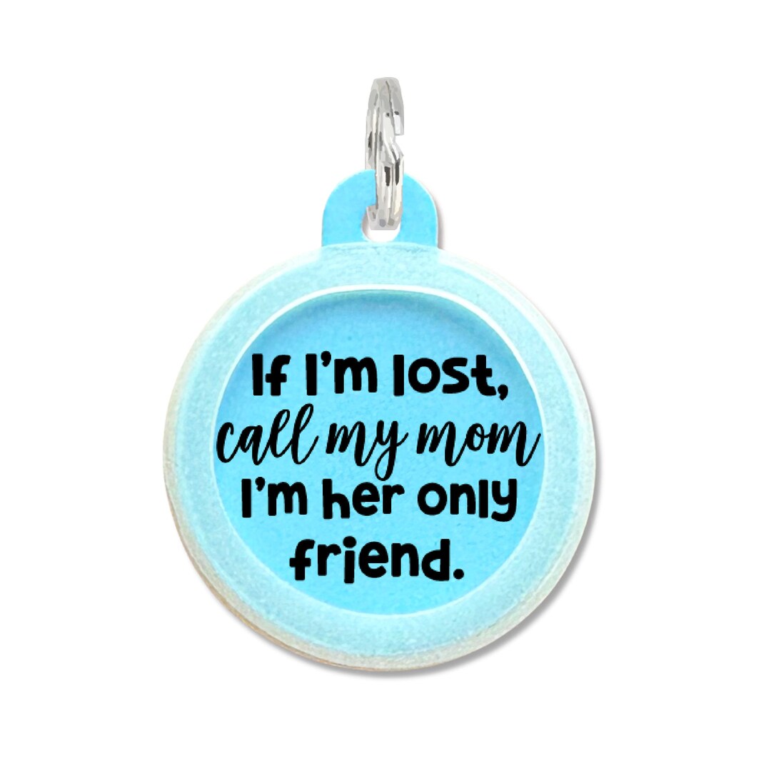 Personalized Dog ID Tags for Dogs Funny call My Mom I'm Her Only Friend Double Sided Dog Tag