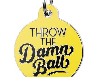 Funny Dog Tag for Dogs • Custom Engraved Enamel Pet ID - "Throw the Damn Ball" - 2 Sizes