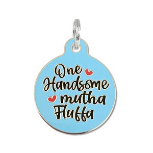 Cute Pet Name Tag • Personalized Small Large Engraved Pet ID Tag for Dogs Cats • Collar Name Tag • Gift for Dog &quot;One Handsome Mutha Fluffa&quot;