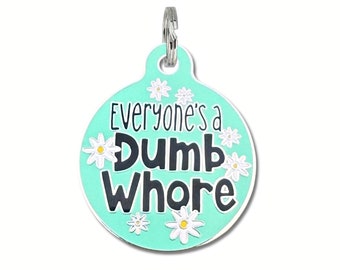 Funny Pet Tags for Dogs or Cats Size Small or Large Personalized Name Tag, Laser Engraved Collar Charm Accessory "Everyone's A Dumb Whore"