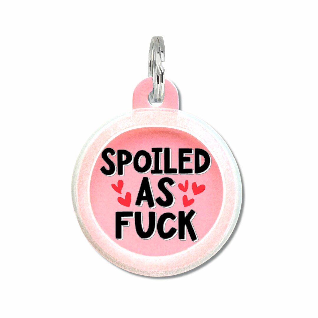 Funny Dog Tags for Dogs Personalized spoiled as Fuck Custom Silent Dog