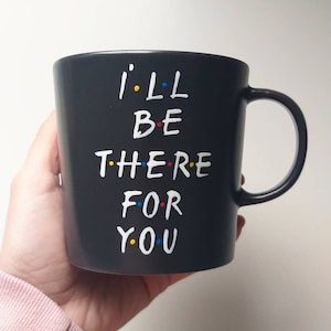 Friends the Series Mug  - Hand painted black Ceramic Mug/ I ll be there for you / Best friends / Monica / Rachel / Hand painted mug