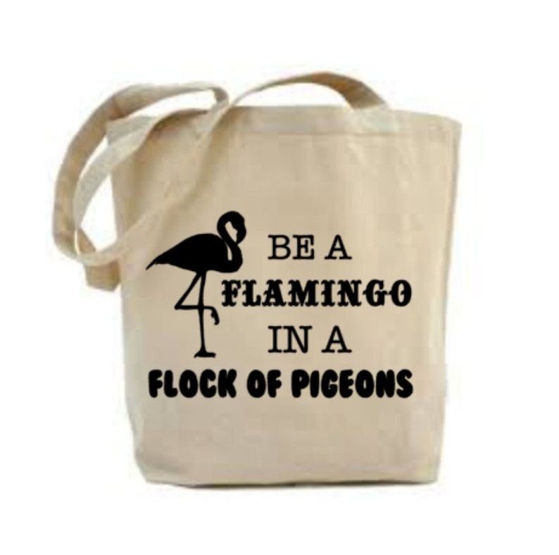 Gift For Mother Friend Gift Daughter Gift Flamingo Inspirational Quote Be A Flamingo In A Flock Of Pigeons Tote Bag Gift For Friend
