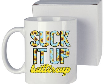 Coffee Mug - Suck It Up buttercup - Coffee Cup