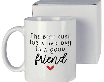 Coffee Mug - The Best CURE for a bad day is a GOOD FRIEND - Coffee Cup