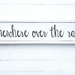 Somewhere Over the Rainbow Wood Sign / Over the Door Wooden Sign / Wizard of Oz Wall Art / Farmhouse Style / Inspirational Sign