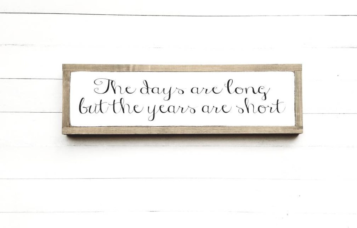 The Days Are Long but the Years Are Short Wood Sign / - Etsy