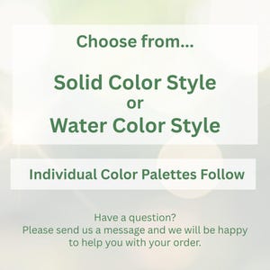 K&ouml;nnte beinhalten: Eine wei&szlig;e Infografik mit dunkelgr&uuml;nem Text, der lautet: Choose from... Solid Color Style or Water Color Style. Darunter steht: Individual Color Palettes Follow. Ganz unten steht: Have a question? Please send us a message and we will be happy to help you with your order.