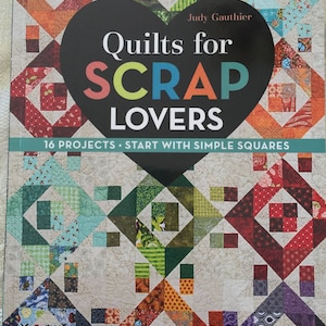 Quilts for Scrap Lovers: 16 Projects Start with Simple Squares