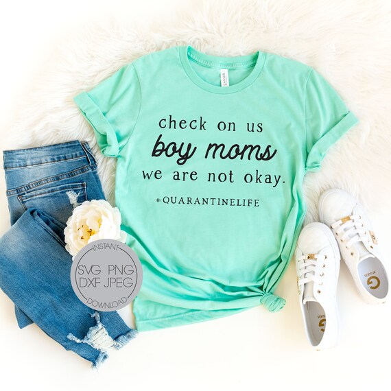 Download Boy Mom Quarantine Svg Check On Us Boy Moms Shirt Etsy