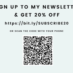 May include: A light blue background with black text that reads "SIGN UP TO MY NEWSLETTER & GET 20% OFF" and "https://bit.ly/SUBSCRIBE20". Below is a QR code and the text "OR SCAN THE CODE WITH YOUR PHONE".