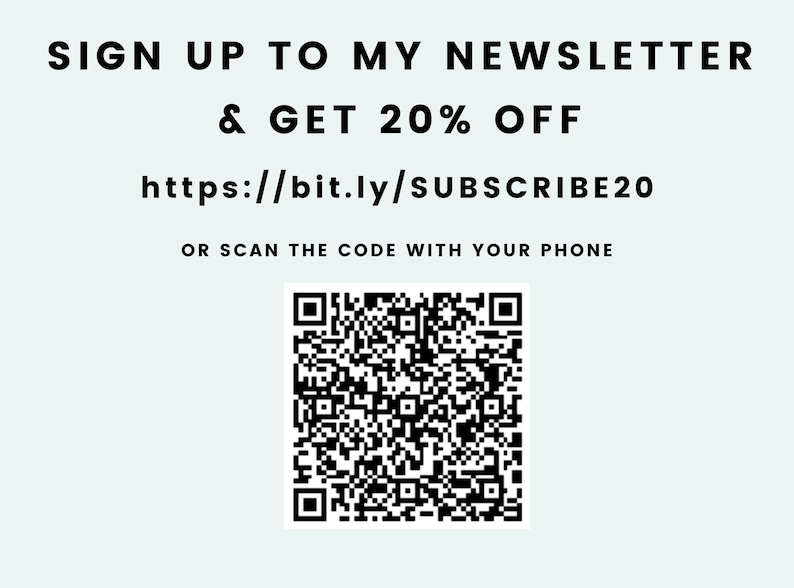 May include: A light blue background with black text that reads "SIGN UP TO MY NEWSLETTER & GET 20% OFF" and "https://bit.ly/SUBSCRIBE20". Below is a QR code and the text "OR SCAN THE CODE WITH YOUR PHONE".