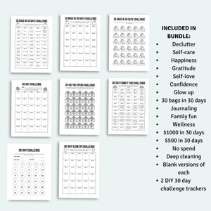 May include: A set of printable 30-day challenge trackers. The trackers include challenges for decluttering, self-care, happiness, gratitude, self-love, confidence, glow up, 30 bags in 30 days, journaling, family fun, wellness, $1000 in 30 days, $500 in 30 days, no spend, deep cleaning, and blank versions of each. The trackers also include two DIY 30-day challenge trackers.