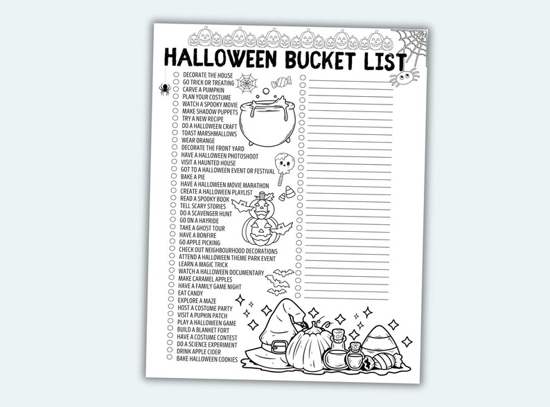 May include: A black and white printable Halloween bucket list with a checklist of activities to do during the month of October. The list includes activities like decorating the house, going trick-or-treating, carving a pumpkin, watching a spooky movie, and baking a pie.